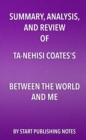 Image for Summary, Analysis, and Review of Ta-Nehisi Coates&#39;s Between the World and Me: 9781635967739