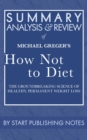 Image for Summary, Analysis, and Review of Michael Greger&#39;s How Not to Diet: The Groundbreaking Science of Healthy, Permanent Weight Loss