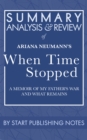 Image for Summary, Analysis, and Review of Ariana Neumann&#39;s When Time Stopped: A Memoir of My Father&#39;s War and What Remains: A Memoir of My Father&#39;s War and What Remains