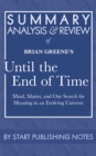 Image for Summary, Analysis, and Review of Brian Greene&#39;s Until the End of Time: Mind, Matter, and Our Search for Meaning in an Evolving Universe