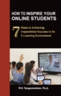 Image for How to Inspire Your Online Students: 7 Steps to Achieving Unparalleled Success in an E-Learning Environment