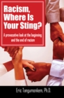 Image for Racism, Where Is Your Sting?: A Provocative Look at the Beginning and the End of Racism