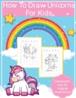 Image for How To Draw Unicorns For Kids : Art Activity Book for Kids Of All Ages Draw Cute Mythical Creatures Unicorn Sketchbook