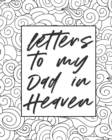 Image for Letters To My Dad In Heaven : Wonderful Dad Heart Feels Treasure Keepsake Memories Father Grief Journal Our Story Dear Dad For Daughters For Sons