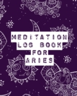 Image for Meditation Log Book for Aries : Mindfulness Aries Gifts Horoscope Zodiac Reflection Notebook for Meditation Practice Inspiration