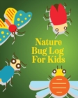 Image for Nature Bug Log For Kids : Insects and Spiders Nature Study Outdoor Science Notebook