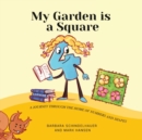 Image for My Garden is a Square : A Journey Through the Home of Numbers and Shapes