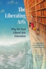 Image for Liberating Arts: Why We Need Liberal Arts Education