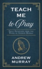 Image for Teach Me to Pray: Daily Devotions from the Works of Andrew Murray