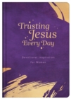 Image for Trusting Jesus Every Day: Devotions to Increase a Woman&#39;s Faith