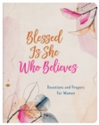 Image for Blessed Is She Who Believes: Devotions and Prayers for Women