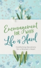 Image for Encouragement for When Life Is Hard: Comforting Devotions for a Woman&#39;s Heart