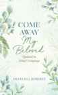 Image for Come Away My Beloved: Updated in Today&#39;s Language