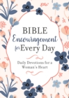 Image for Bible Encouragement for Every Day: Daily Devotions for a Woman&#39;s Heart