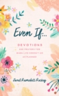 Image for Even If. .: Devotions and Prayers for When Life Doesn&#39;t Go as Planned