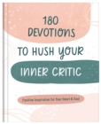 Image for 180 Devotions to Hush Your Inner Critic: Positive Inspiration for Your Heart &amp; Soul
