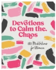 Image for Devotions to Calm the Chaos: 180 Meditations for Women