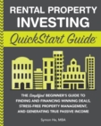 Image for Rental Property Investing QuickStart Guide : The Simplified Beginner&#39;s Guide to Finding and Financing Winning Deals, Stress-Free Property Management, and Generating True Passive Income