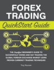 Image for Forex Trading QuickStart Guide : The Simplified Beginner&#39;s Guide to Successfully Swing and Day Trading the Global Foreign Exchange Market Using Proven Currency Trading Techniques