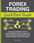 Image for Forex Trading QuickStart Guide: &amp;quote;The Simplified Beginner&#39;s Guide to Successfully Swing and Day Trading the Global Foreign Exchange Market Using Proven Currency Trading Techniques &amp;quote;