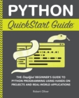 Image for Python QuickStart Guide: The Simplified Beginner&#39;s Guide to Python Programming Using Hands-On Projects and Real-World Applications