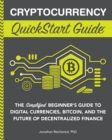 Image for Cryptocurrency QuickStart Guide: The Simplified Beginner&#39;s Guide to Digital Currencies, Bitcoin, and the Future of Decentralized Finance