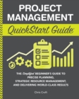 Image for Project Management QuickStart Guide: The Simplified Beginner&#39;s Guide to Precise Planning, Strategic Resource Management, and Delivering World Class Results
