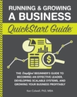Image for Running &amp; Growing a Business QuickStart Guide: The Simplified Beginner&#39;s Guide to Becoming an Effective Leader, Developing Scalable Systems and Growing Your Business Profitably