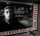 Image for The Inner Ear Of Don Zientara : A Half Century of Recording in One of America&#39;s Most Innovative Studios, Through the Voices of Musicians