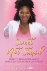 Image for Sweet Not Stupid : How to Find Your Voice Through the Power of Poetry