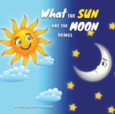Image for What The Sun And The Moon Brings