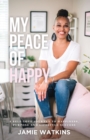 Image for My Peace of Happy : A Self-Love Journey to Happiness, Purpose and Lifestyle Success