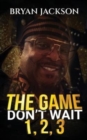 Image for The Game Don&#39;t Wait 1,2,3