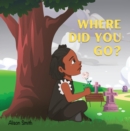 Image for Where Did you go?