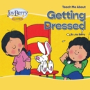 Image for Teach Me About Getting Dressed