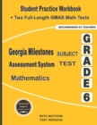 Image for Georgia Milestones Assessment System Subject Test Mathematics Grade 6 : Student Practice Workbook + Two Full-Length GMAS Math Tests