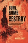 Image for Burn, Bomb, Destroy: The Sabotage Campaign of the German Secret Services in North America 1914-1918