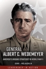 Image for General Albert C. Wedemeyer  : the strategist behind America&#39;s victory in World War II, and the prophet of its geopolitical failure in Asia