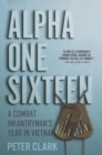 Image for Alpha one sixteen  : a combat infantryman&#39;s year in Vietnam
