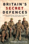 Image for Britain&#39;s Secret Defences: Civilian Saboteurs, Spies and Assassins During the Second World War