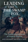Image for Leading Like the Swamp Fox: The Leadership Lessons of Francis Marion