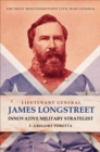 Image for Lieutenant General James Longstreet: Innovative Military Strategist: The Most Misunderstood Civil War General