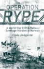 Image for Operation RYPE  : a WWII OSS railway sabotage mission in Norway