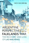 Image for Argentine Perspectives on the Falklands War: the Recovery and Loss of LAS Malvinas