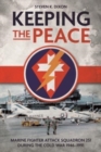 Image for Keeping the peace  : Marine Fighter Attack Squadron 251 during the Cold War 1946-1991
