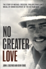 Image for No greater love: the story of Michael Crescenz, Philadelphia&#39;s only Medal of Honor recipient of the Vietnam War