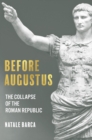 Image for Before Augustus: The Collapse of the Roman Republic