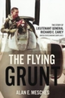 Image for The flying grunt  : the story of Lieutenant General Richard E. Carey, United States Marine Corps (Ret)