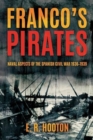 Image for Franco&#39;S Pirates : Naval Aspects of the Spanish Civil War 1936–1939’ to ‘Naval Aspects of the Spanish Civil War 1936–39