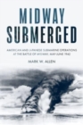 Image for Midway submerged  : American and Japanese submarine operations at the Battle of Midway, May-June 1942